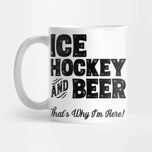 Ice hockey and Beer that's why I'm here! Sports fan graphic Mug